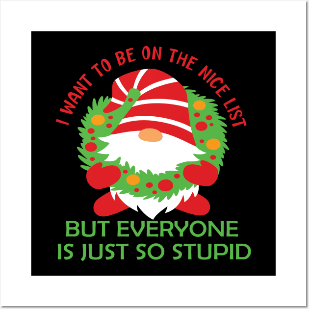 I want to be on the nice list but everyone is just so stupid funny christmas list gift Wall Art by DODG99